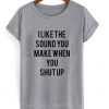 The Sound When You Shut Up T-shirt