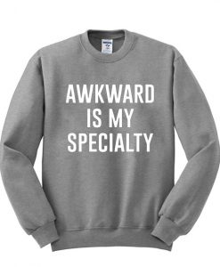 Awkward is my specialty sweatshirt