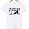 Under new management t-shirt