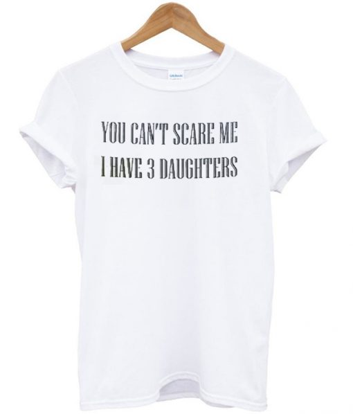 You Can't Scare Me t-shirt