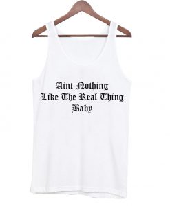 aint nothing like the real thing baby tank top