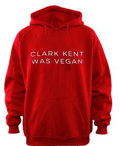 clark kent was vegan hoodie