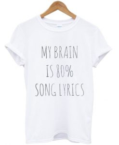 my brain is 90% song lyrics t shirt