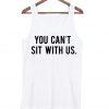 you cant sit with us tank top