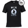 May The Force be with You T-shirt