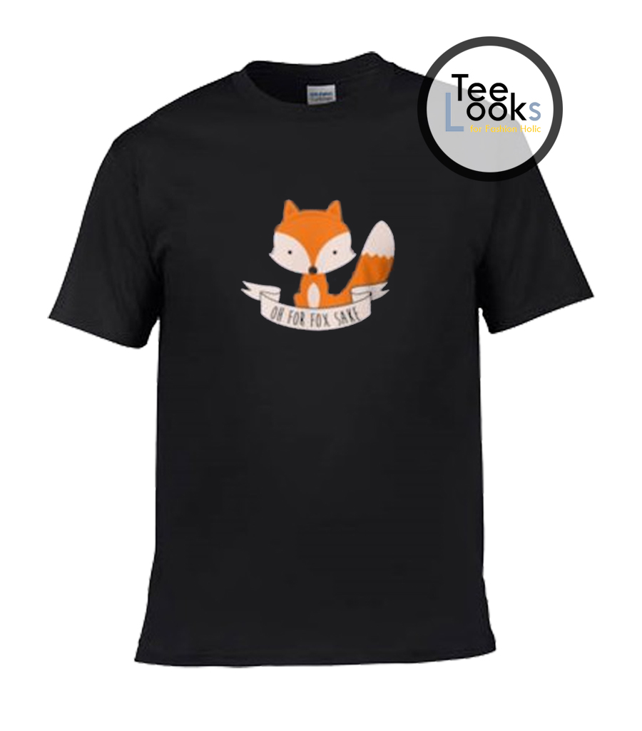 for fox sake tshirt