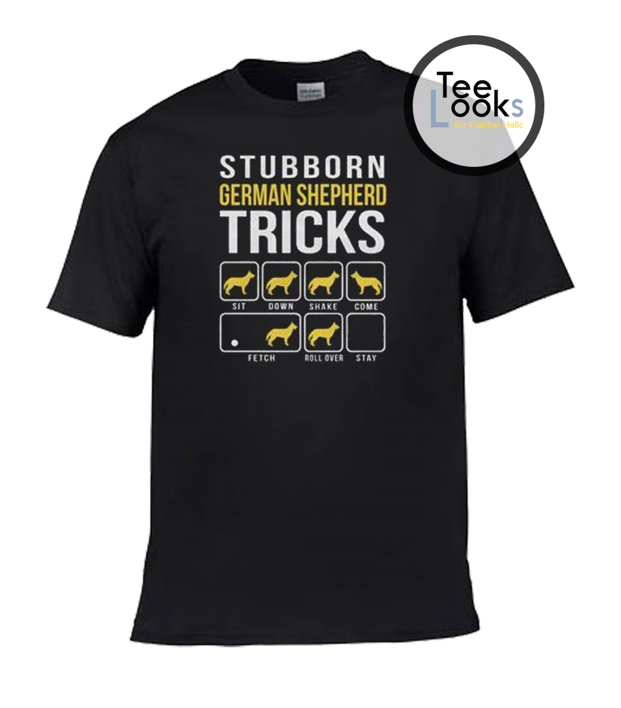 Stubborn german Shepherd T-shirt- teelooks for fashion holic