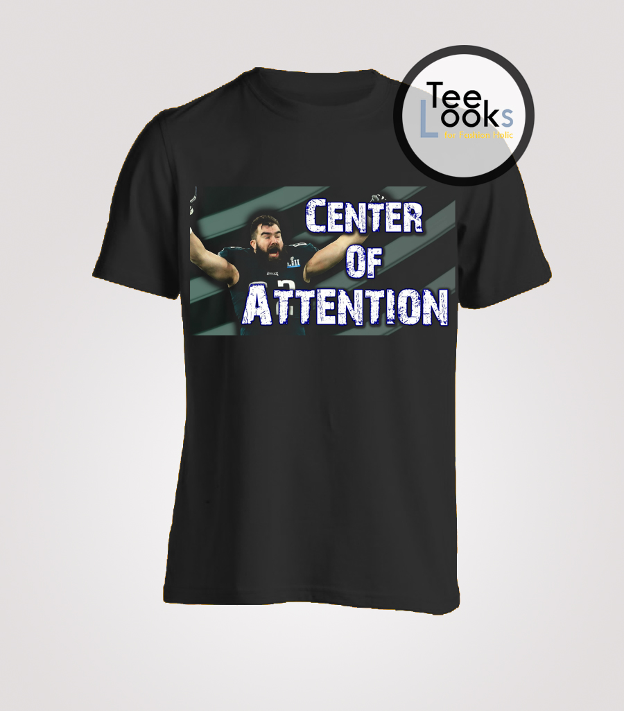 Jason Kelce Center Of Attention T-Shirt