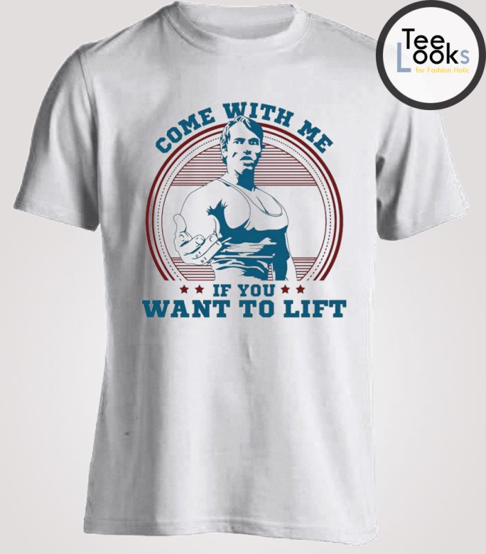 come with me if you want to lift t shirt