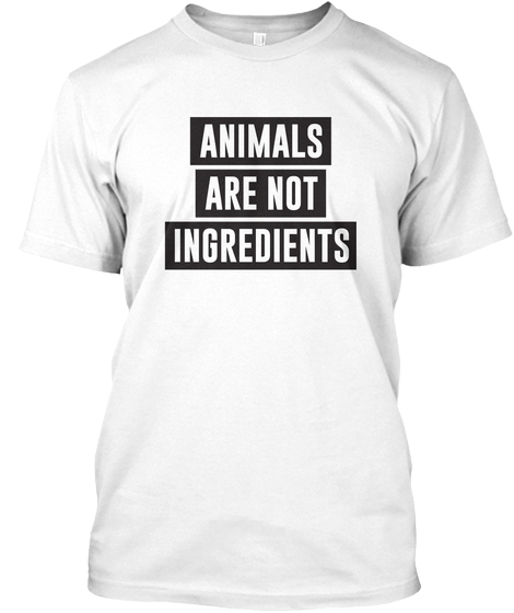 Animals Are Not Ingredients T-Shirt TM