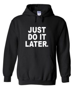Just do it later hoodie DN
