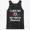 I Love my hot Korean Husband Valentines Tank Top IGS