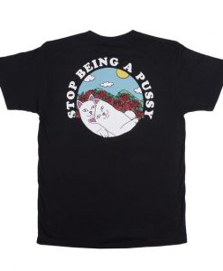 Stop Being A Pussy T-shirt REW