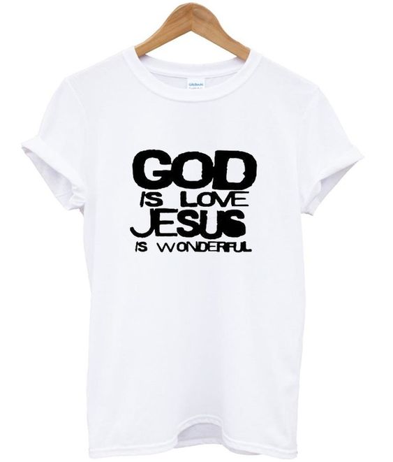 god is love jesus is wonderful t-shirt ZX03