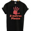 2 Metres Please Social Distance T-Shirt ADR