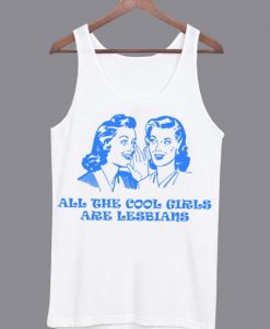 All The Cool Girls Are Lesbians Tanktop ADR