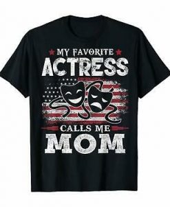 My Favorite Actress Calls Me Mom USA Flag Mother Gift TShirt RE23
