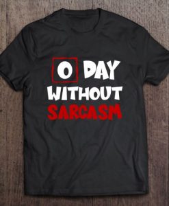 0 Day Without Sarcasm T-Shirt ADR