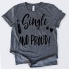 Valentines Day Shirt Single And Proud Tshirt RE23