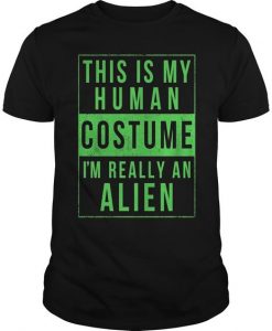 THIS IS MY HUMAN COSTUME I REALLY ALIEN T-SHIRT G07