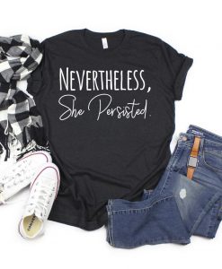 NEVERTHELESS SHE PERSISTED T-SHIRT DNXRE