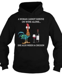 A WOMAN CANNOT SURVIVE ON WINE ALONE SHE ALSO NEED A CHICKEN HOODIE DX23