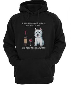 A WOMAN CANNOT SURVIVE ON WINE ALONE SHE ALSO NEEDS A WESTIE HOODIE DX23